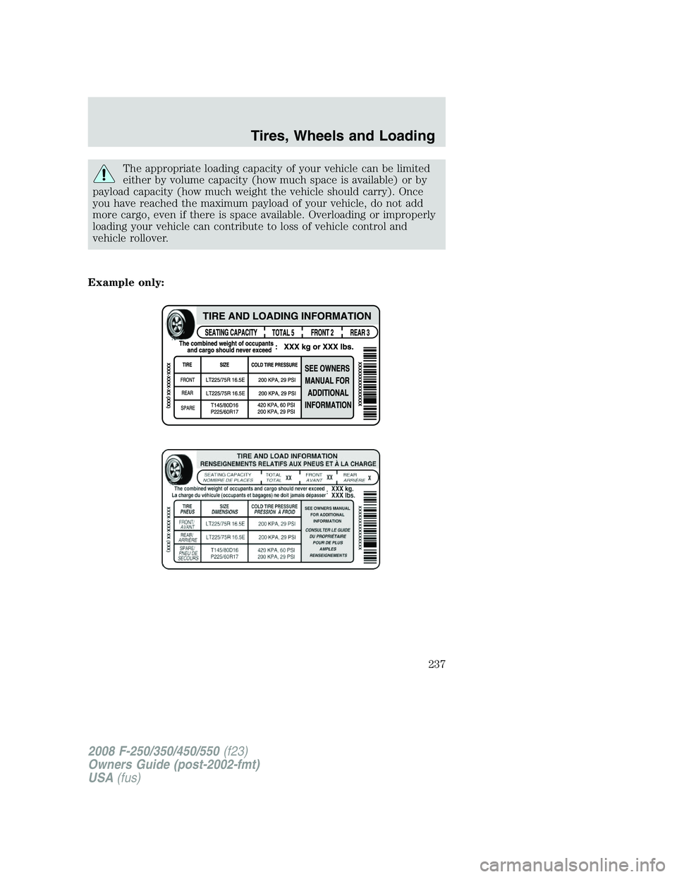 FORD F250 2008 Owners Manual The appropriate loading capacity of your vehicle can be limited
either by volume capacity (how much space is available) or by
payload capacity (how much weight the vehicle should carry). Once
you have FORD F250 2008 Owners Manual The appropriate loading capacity of your vehicle can be limited
either by volume capacity (how much space is available) or by
payload capacity (how much weight the vehicle should carry). Once
you have