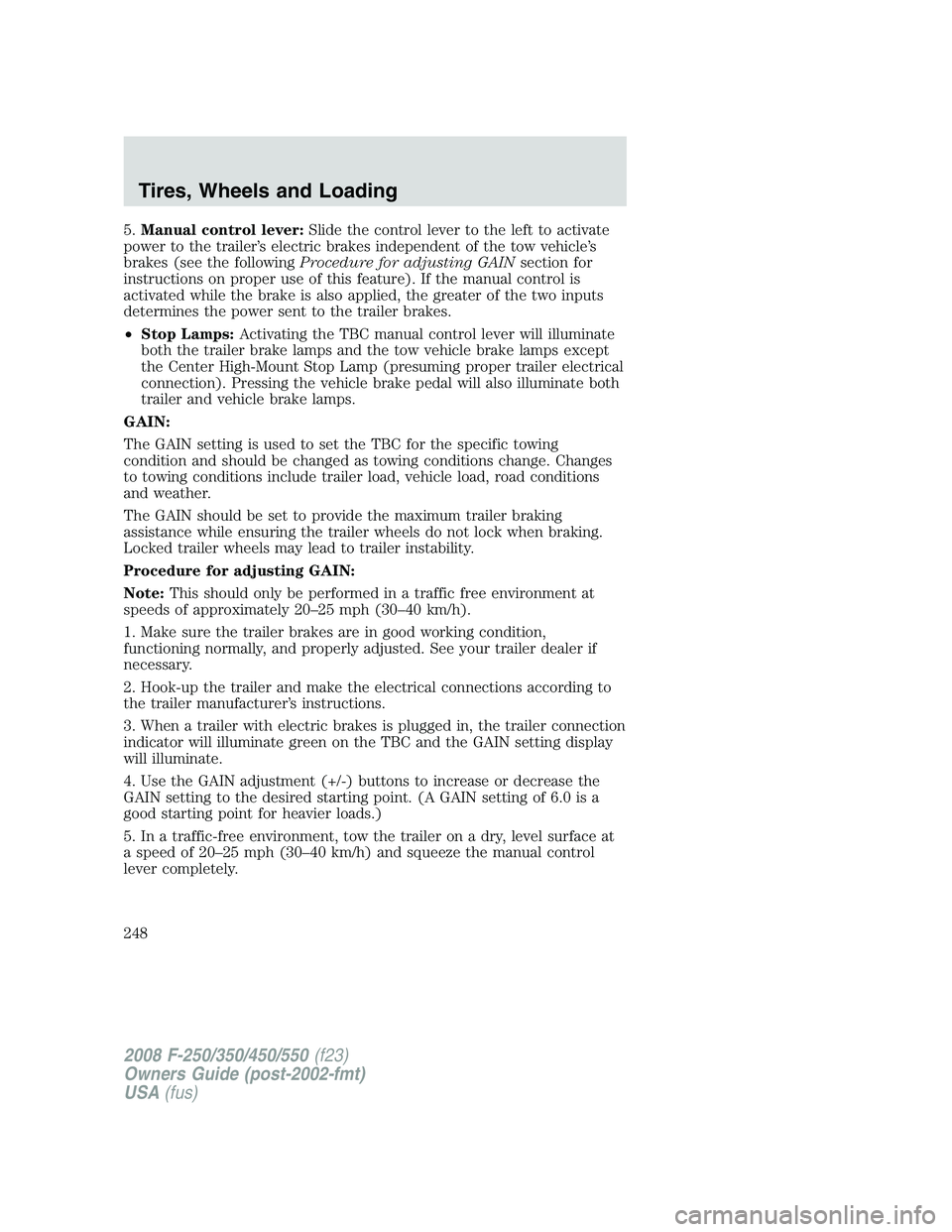 FORD F250 2008  Owners Manual 5.Manual control lever:Slide the control lever to the left to activate
power to the trailer’s electric brakes independent of the tow vehicle’s
brakes (see the followingProcedure for adjusting GAIN