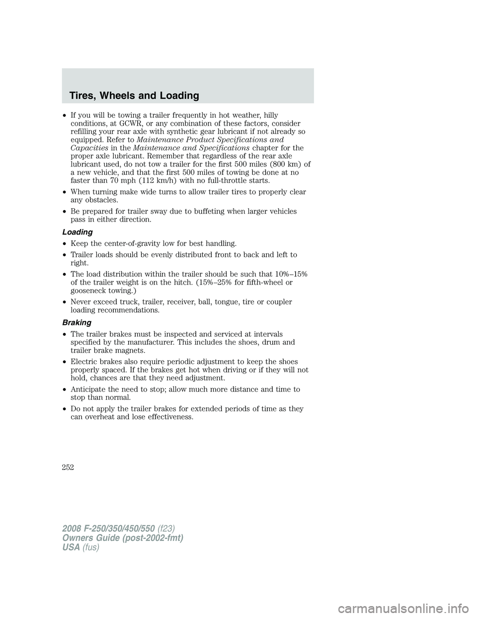 FORD F250 2008 Owners Manual •If you will be towing a trailer frequently in hot weather, hilly
conditions, at GCWR, or any combination of these factors, consider
refilling your rear axle with synthetic gear lubricant if not alr FORD F250 2008 Owners Manual •If you will be towing a trailer frequently in hot weather, hilly
conditions, at GCWR, or any combination of these factors, consider
refilling your rear axle with synthetic gear lubricant if not alr
