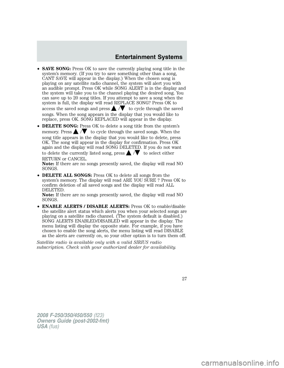 FORD F250 2008 Owners Manual •SAVE SONG:Press OK to save the currently playing song title in the
system’s memory. (If you try to save something other than a song,
CANT SAVE will appear in the display.) When the chosen song is FORD F250 2008 Owners Manual •SAVE SONG:Press OK to save the currently playing song title in the
system’s memory. (If you try to save something other than a song,
CANT SAVE will appear in the display.) When the chosen song is