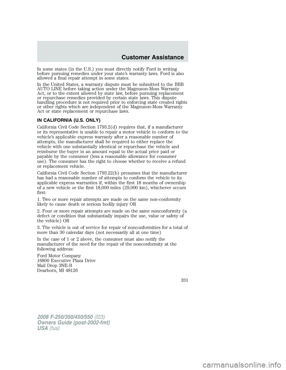 FORD F250 2008 Owners Manual In some states (in the U.S.) you must directly notify Ford in writing
before pursuing remedies under your state’s warranty laws. Ford is also
allowed a final repair attempt in some states.
In the Un FORD F250 2008 Owners Manual In some states (in the U.S.) you must directly notify Ford in writing
before pursuing remedies under your state’s warranty laws. Ford is also
allowed a final repair attempt in some states.
In the Un