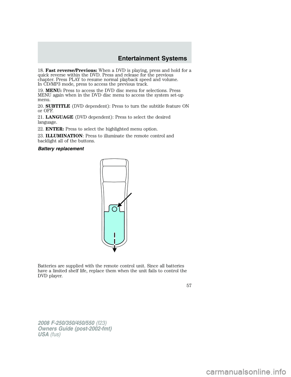 FORD F250 2008 Workshop Manual 18.Fast reverse/Previous:When a DVD is playing, press and hold for a
quick reverse within the DVD. Press and release for the previous
chapter. Press PLAY to resume normal playback speed and volume.
In