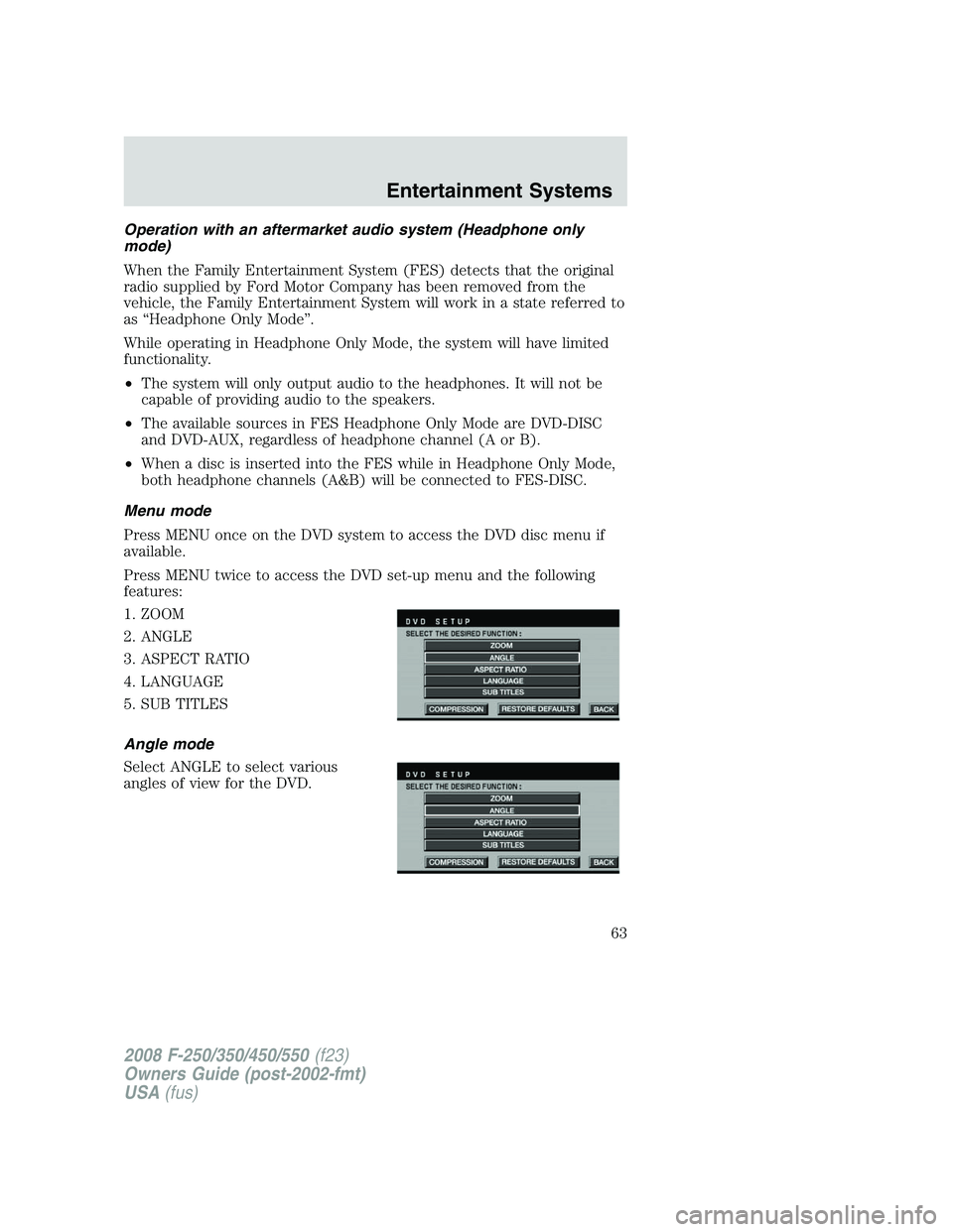 FORD F250 2008 Repair Manual Operation with an aftermarket audio system (Headphone only
mode)
When the Family Entertainment System (FES) detects that the original
radio supplied by Ford Motor Company has been removed from the
veh FORD F250 2008 Repair Manual Operation with an aftermarket audio system (Headphone only
mode)
When the Family Entertainment System (FES) detects that the original
radio supplied by Ford Motor Company has been removed from the
veh