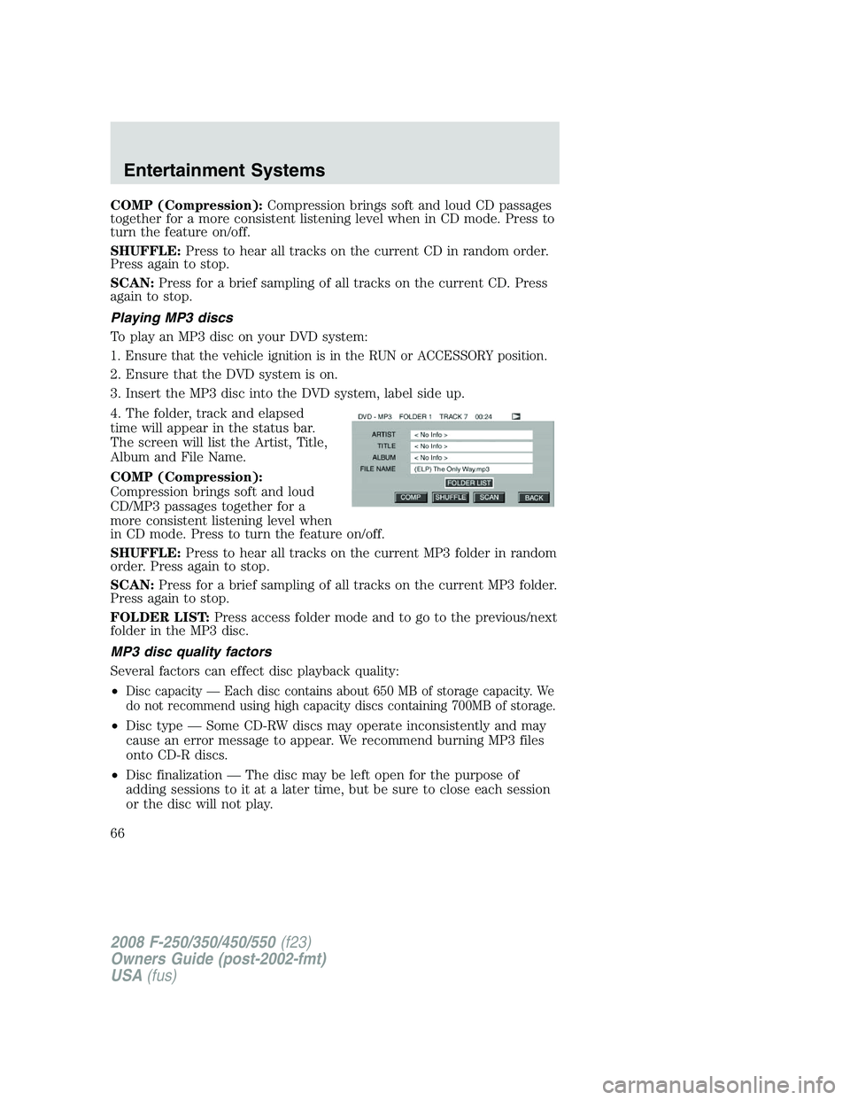 FORD F250 2008 Repair Manual COMP (Compression):Compression brings soft and loud CD passages
together for a more consistent listening level when in CD mode. Press to
turn the feature on/off.
SHUFFLE:Press to hear all tracks on th FORD F250 2008 Repair Manual COMP (Compression):Compression brings soft and loud CD passages
together for a more consistent listening level when in CD mode. Press to
turn the feature on/off.
SHUFFLE:Press to hear all tracks on th