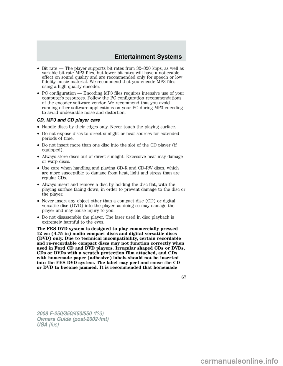 FORD F250 2008 Repair Manual •Bit rate — The player supports bit rates from 32–320 kbps, as well as
variable bit rate MP3 files, but lower bit rates will have a noticeable
effect on sound quality and are recommended only fo FORD F250 2008 Repair Manual •Bit rate — The player supports bit rates from 32–320 kbps, as well as
variable bit rate MP3 files, but lower bit rates will have a noticeable
effect on sound quality and are recommended only fo