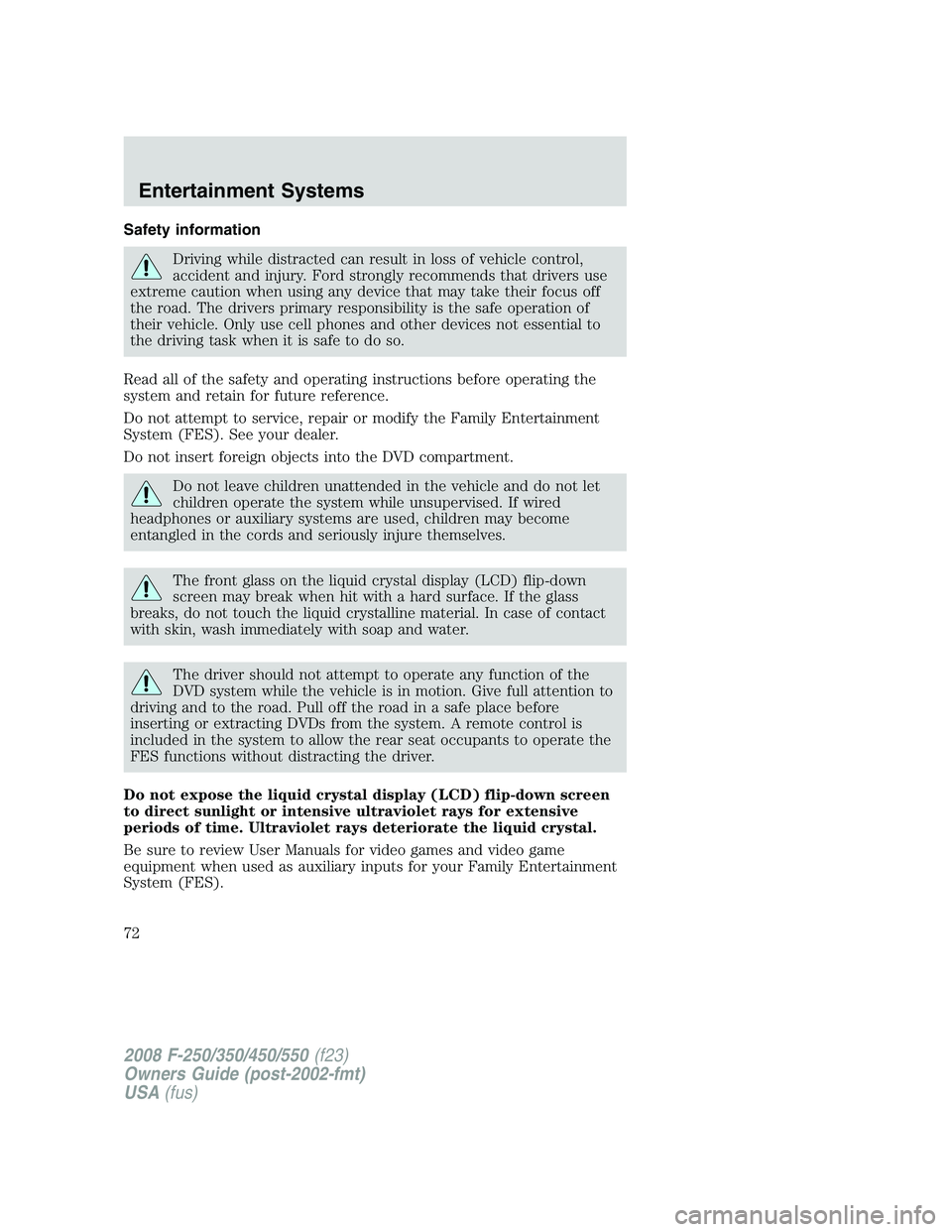 FORD F250 2008 Manual PDF Safety information
Driving while distracted can result in loss of vehicle control,
accident and injury. Ford strongly recommends that drivers use
extreme caution when using any device that may take th FORD F250 2008 Manual PDF Safety information
Driving while distracted can result in loss of vehicle control,
accident and injury. Ford strongly recommends that drivers use
extreme caution when using any device that may take th
