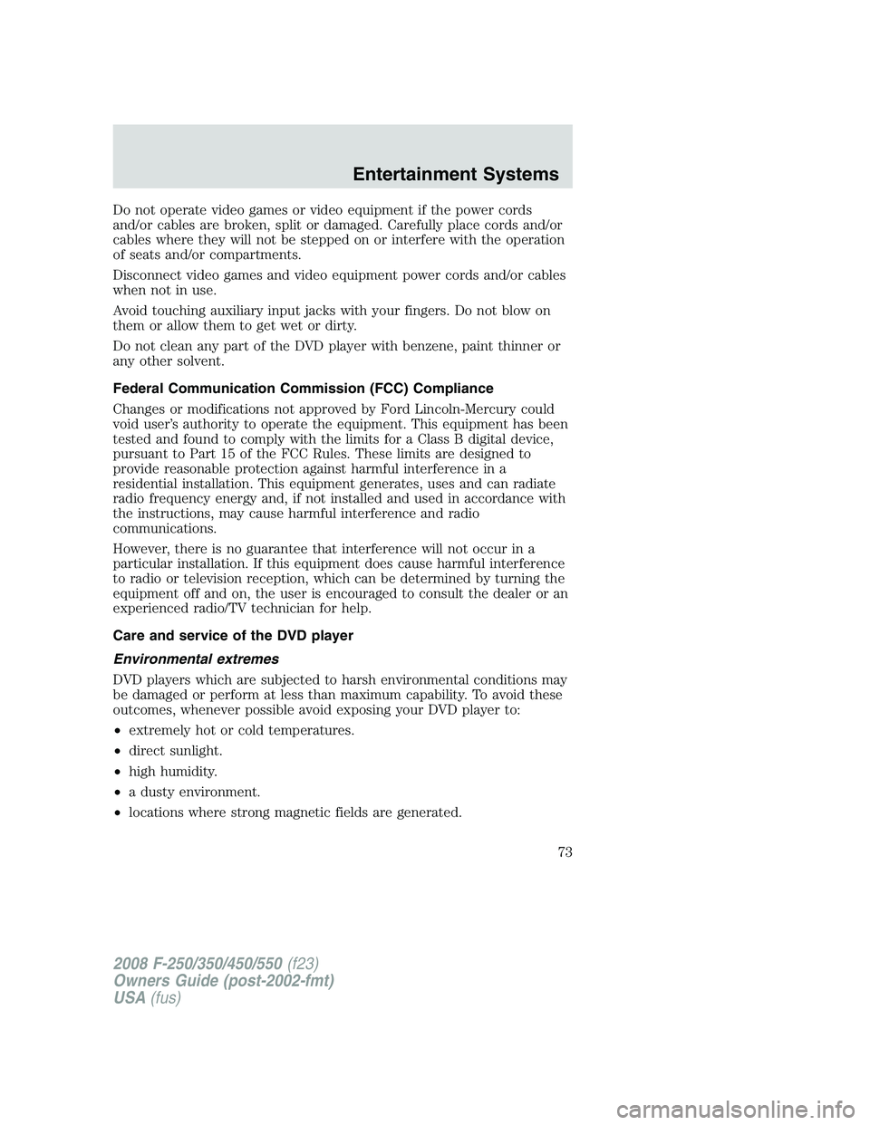 FORD F250 2008 Manual PDF Do not operate video games or video equipment if the power cords
and/or cables are broken, split or damaged. Carefully place cords and/or
cables where they will not be stepped on or interfere with the FORD F250 2008 Manual PDF Do not operate video games or video equipment if the power cords
and/or cables are broken, split or damaged. Carefully place cords and/or
cables where they will not be stepped on or interfere with the
