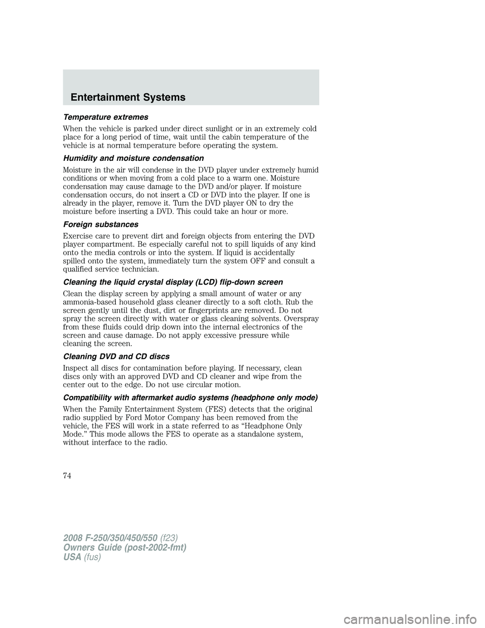 FORD F250 2008 Manual PDF Temperature extremes
When the vehicle is parked under direct sunlight or in an extremely cold
place for a long period of time, wait until the cabin temperature of the
vehicle is at normal temperature FORD F250 2008 Manual PDF Temperature extremes
When the vehicle is parked under direct sunlight or in an extremely cold
place for a long period of time, wait until the cabin temperature of the
vehicle is at normal temperature