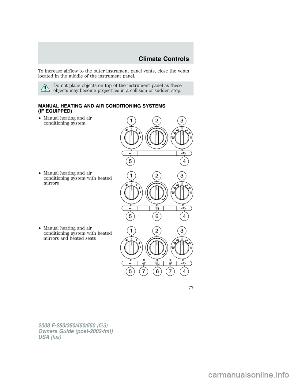 FORD F250 2008 Manual PDF To increase airflow to the outer instrument panel vents, close the vents
located in the middle of the instrument panel.
Do not place objects on top of the instrument panel as these
objects may become FORD F250 2008 Manual PDF To increase airflow to the outer instrument panel vents, close the vents
located in the middle of the instrument panel.
Do not place objects on top of the instrument panel as these
objects may become