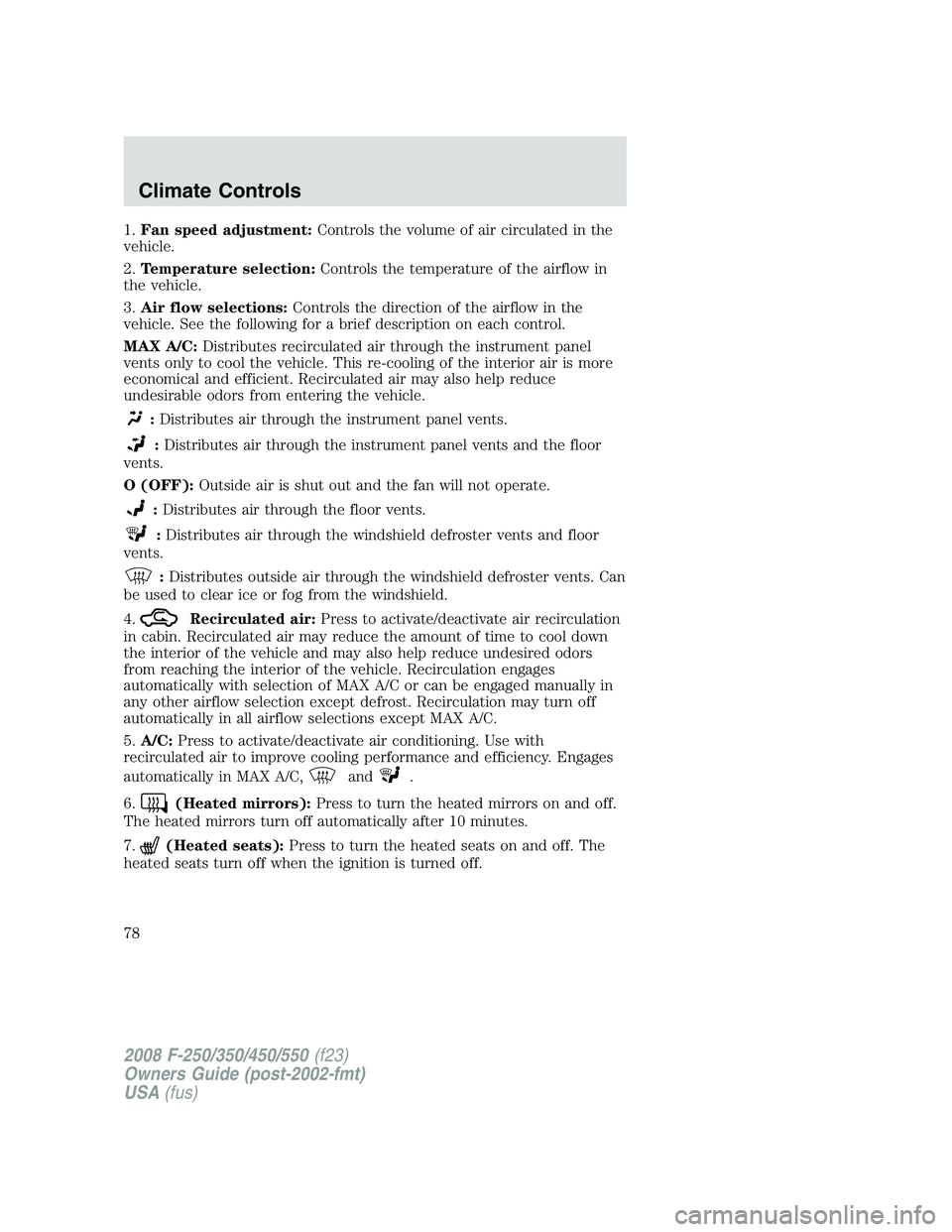 FORD F250 2008 Manual PDF 1.Fan speed adjustment:Controls the volume of air circulated in the
vehicle.
2.Temperature selection:Controls the temperature of the airflow in
the vehicle.
3.Air flow selections:Controls the directio FORD F250 2008 Manual PDF 1.Fan speed adjustment:Controls the volume of air circulated in the
vehicle.
2.Temperature selection:Controls the temperature of the airflow in
the vehicle.
3.Air flow selections:Controls the directio