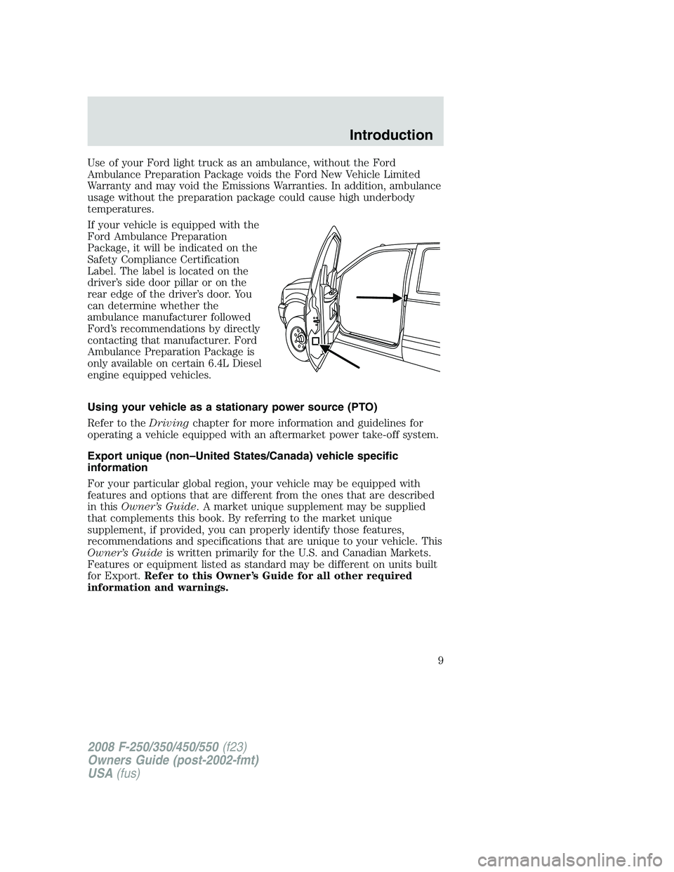 FORD F250 2008 Owners Manual Use of your Ford light truck as an ambulance, without the Ford
Ambulance Preparation Package voids the Ford New Vehicle Limited
Warranty and may void the Emissions Warranties. In addition, ambulance
u FORD F250 2008 Owners Manual Use of your Ford light truck as an ambulance, without the Ford
Ambulance Preparation Package voids the Ford New Vehicle Limited
Warranty and may void the Emissions Warranties. In addition, ambulance
u