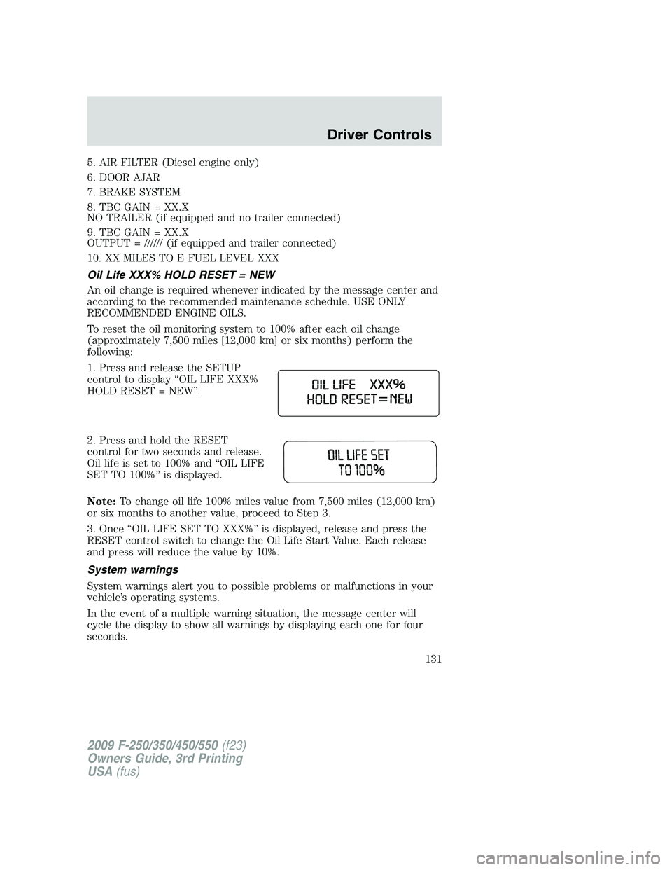 FORD F250 2009 Owners Manual 5. AIR FILTER (Diesel engine only)
6. DOOR AJAR
7. BRAKE SYSTEM
8. TBC GAIN = XX.X
NO TRAILER (if equipped and no trailer connected)
9. TBC GAIN = XX.X
OUTPUT = ////// (if equipped and trailer connect FORD F250 2009 Owners Manual 5. AIR FILTER (Diesel engine only)
6. DOOR AJAR
7. BRAKE SYSTEM
8. TBC GAIN = XX.X
NO TRAILER (if equipped and no trailer connected)
9. TBC GAIN = XX.X
OUTPUT = ////// (if equipped and trailer connect
