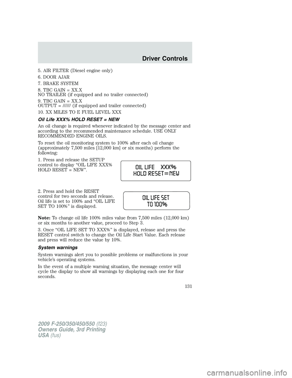 FORD F250 2009  Owners Manual 5. AIR FILTER (Diesel engine only)
6. DOOR AJAR
7. BRAKE SYSTEM
8. TBC GAIN = XX.X
NO TRAILER (if equipped and no trailer connected)
9. TBC GAIN = XX.X
OUTPUT = ////// (if equipped and trailer connect