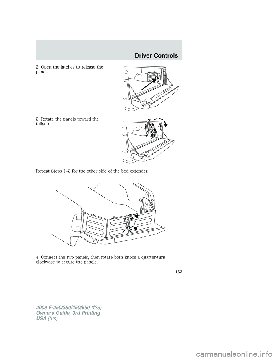 FORD F250 2009 Owners Manual 2. Open the latches to release the
panels.
3. Rotate the panels toward the
tailgate.
Repeat Steps 1–3 for the other side of the bed extender.
4. Connect the two panels, then rotate both knobs a quar FORD F250 2009 Owners Manual 2. Open the latches to release the
panels.
3. Rotate the panels toward the
tailgate.
Repeat Steps 1–3 for the other side of the bed extender.
4. Connect the two panels, then rotate both knobs a quar