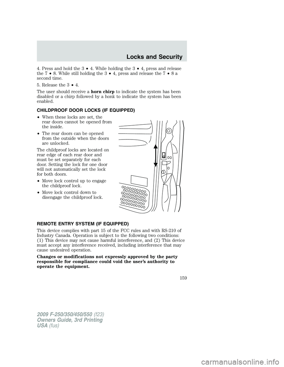 FORD F250 2009 Owners Manual 4. Press and hold the 3•4. While holding the 3•4, press and release
the 7•8. While still holding the 3•4, press and release the 7•8a
second time.
5. Release the 3•4.
The user should receiv FORD F250 2009 Owners Manual 4. Press and hold the 3•4. While holding the 3•4, press and release
the 7•8. While still holding the 3•4, press and release the 7•8a
second time.
5. Release the 3•4.
The user should receiv
