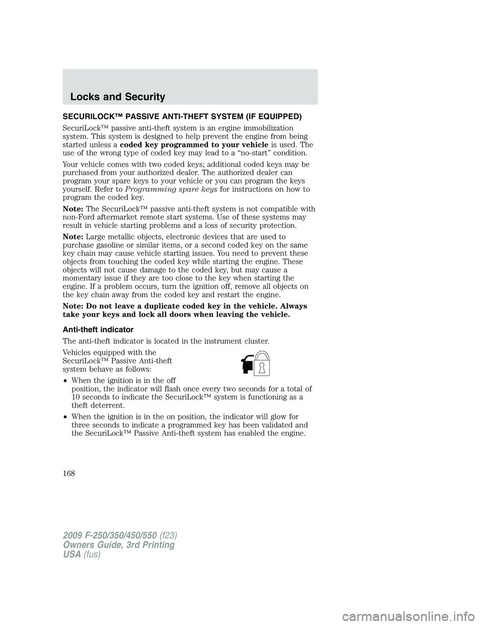 FORD F250 2009 Owners Manual SECURILOCK™ PASSIVE ANTI-THEFT SYSTEM (IF EQUIPPED)
SecuriLock™ passive anti-theft system is an engine immobilization
system. This system is designed to help prevent the engine from being
started FORD F250 2009 Owners Manual SECURILOCK™ PASSIVE ANTI-THEFT SYSTEM (IF EQUIPPED)
SecuriLock™ passive anti-theft system is an engine immobilization
system. This system is designed to help prevent the engine from being
started