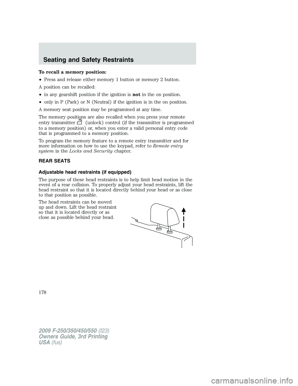 FORD F250 2009 Owners Manual To recall a memory position:
•Press and release either memory 1 button or memory 2 button.
A position can be recalled:
•in any gearshift position if the ignition isnotin the on position.
•only i FORD F250 2009 Owners Manual To recall a memory position:
•Press and release either memory 1 button or memory 2 button.
A position can be recalled:
•in any gearshift position if the ignition isnotin the on position.
•only i