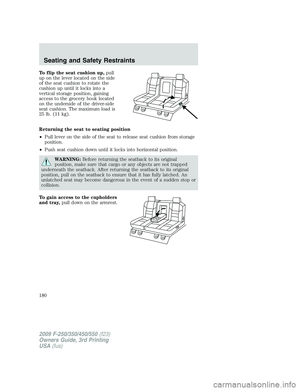 FORD F250 2009 Owners Manual To flip the seat cushion up,pull
up on the lever located on the side
of the seat cushion to rotate the
cushion up until it locks into a
vertical storage position, gaining
access to the grocery hook lo FORD F250 2009 Owners Manual To flip the seat cushion up,pull
up on the lever located on the side
of the seat cushion to rotate the
cushion up until it locks into a
vertical storage position, gaining
access to the grocery hook lo
