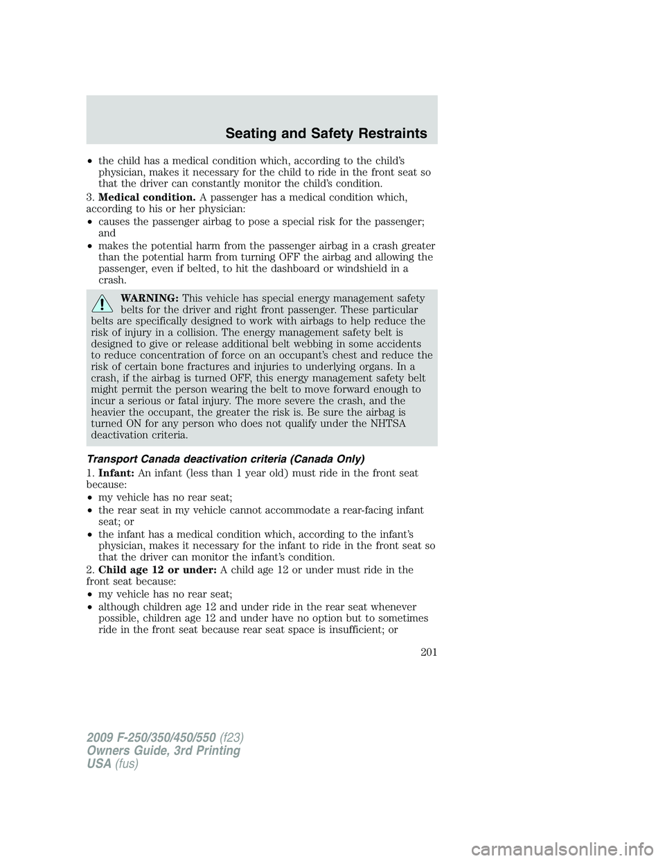 FORD F250 2009 Owners Manual •the child has a medical condition which, according to the child’s
physician, makes it necessary for the child to ride in the front seat so
that the driver can constantly monitor the child’s con FORD F250 2009 Owners Manual •the child has a medical condition which, according to the child’s
physician, makes it necessary for the child to ride in the front seat so
that the driver can constantly monitor the child’s con