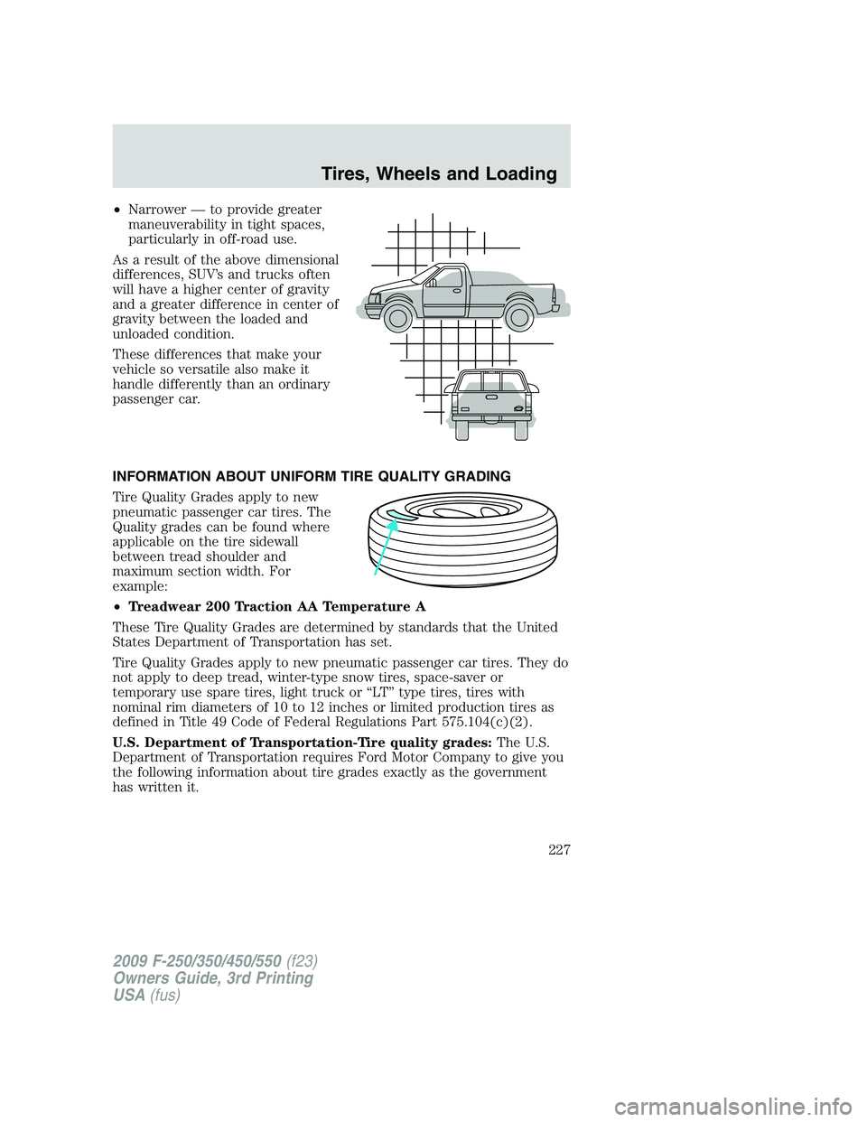 FORD F250 2009 Owners Manual •Narrower — to provide greater
maneuverability in tight spaces,
particularly in off-road use.
As a result of the above dimensional
differences, SUV’s and trucks often
will have a higher center o FORD F250 2009 Owners Manual •Narrower — to provide greater
maneuverability in tight spaces,
particularly in off-road use.
As a result of the above dimensional
differences, SUV’s and trucks often
will have a higher center o