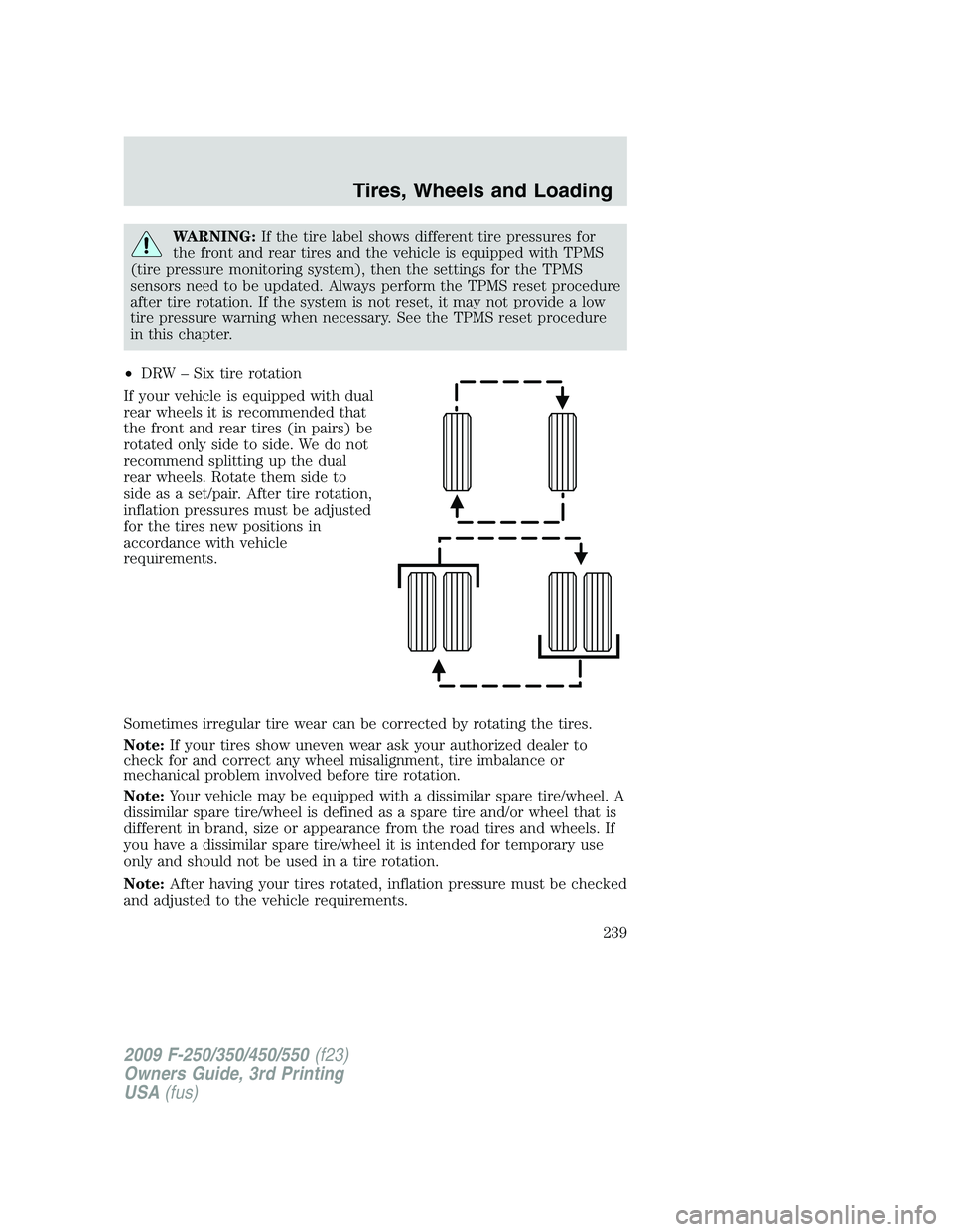 FORD F250 2009 Owners Manual WARNING:If the tire label shows different tire pressures for
the front and rear tires and the vehicle is equipped with TPMS
(tire pressure monitoring system), then the settings for the TPMS
sensors ne FORD F250 2009 Owners Manual WARNING:If the tire label shows different tire pressures for
the front and rear tires and the vehicle is equipped with TPMS
(tire pressure monitoring system), then the settings for the TPMS
sensors ne