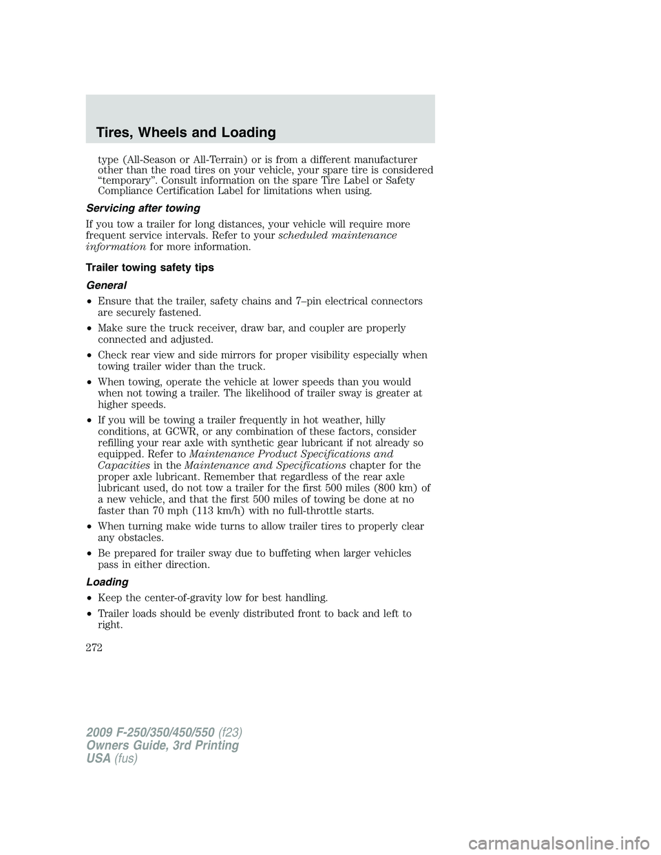FORD F250 2009 Owners Manual type (All-Season or All-Terrain) or is from a different manufacturer
other than the road tires on your vehicle, your spare tire is considered
“temporary”. Consult information on the spare Tire Lab FORD F250 2009 Owners Manual type (All-Season or All-Terrain) or is from a different manufacturer
other than the road tires on your vehicle, your spare tire is considered
“temporary”. Consult information on the spare Tire Lab