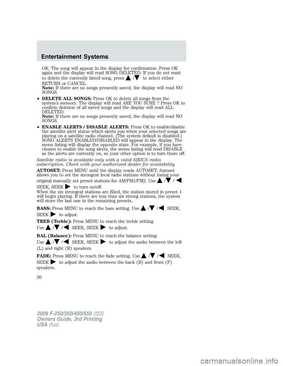 FORD F250 2009 Owners Manual OK. The song will appear in the display for confirmation. Press OK
again and the display will read SONG DELETED. If you do not want
to delete the currently listed song, press
/to select either
RETURN FORD F250 2009 Owners Manual OK. The song will appear in the display for confirmation. Press OK
again and the display will read SONG DELETED. If you do not want
to delete the currently listed song, press
/to select either
RETURN