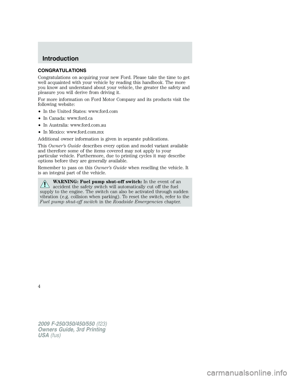 FORD F250 2009  Owners Manual CONGRATULATIONS
Congratulations on acquiring your new Ford. Please take the time to get
well acquainted with your vehicle by reading this handbook. The more
you know and understand about your vehicle,