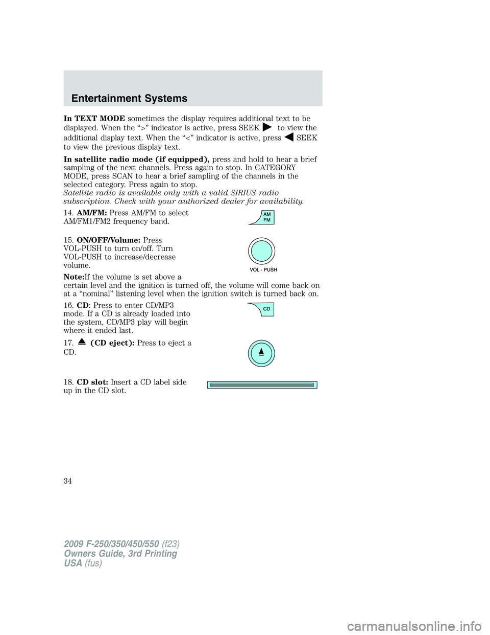 FORD F250 2009 Owners Guide In TEXT MODEsometimes the display requires additional text to be
displayed. When the “>” indicator is active, press SEEK
to view the
additional display text. When the “<” indicator is active, 
