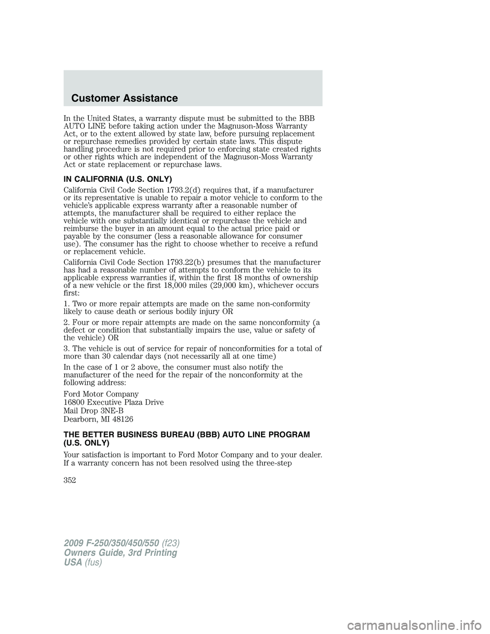 FORD F250 2009 Owners Manual In the United States, a warranty dispute must be submitted to the BBB
AUTO LINE before taking action under the Magnuson-Moss Warranty
Act, or to the extent allowed by state law, before pursuing replac FORD F250 2009 Owners Manual In the United States, a warranty dispute must be submitted to the BBB
AUTO LINE before taking action under the Magnuson-Moss Warranty
Act, or to the extent allowed by state law, before pursuing replac