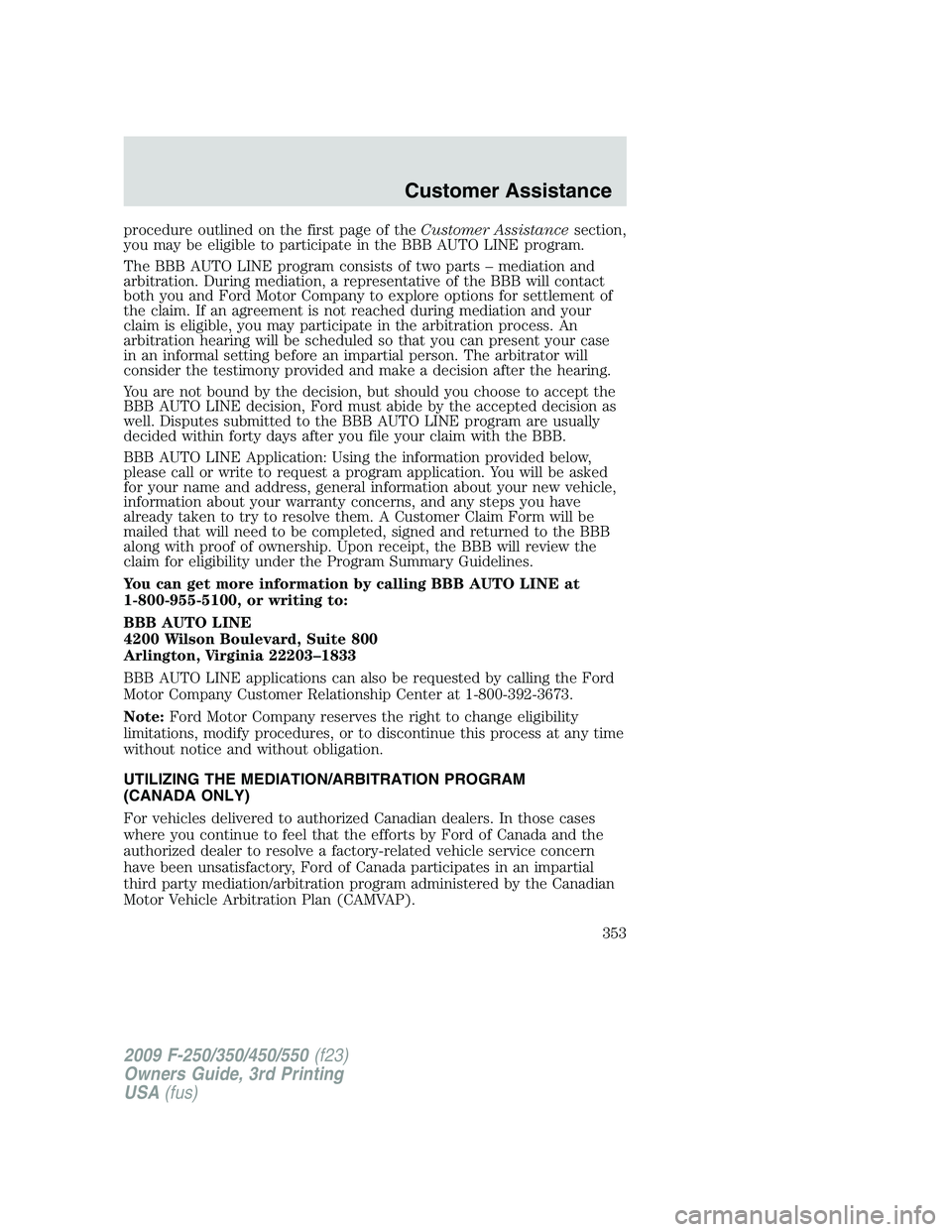 FORD F250 2009 Owners Manual procedure outlined on the first page of theCustomer Assistancesection,
you may be eligible to participate in the BBB AUTO LINE program.
The BBB AUTO LINE program consists of two parts – mediation an FORD F250 2009 Owners Manual procedure outlined on the first page of theCustomer Assistancesection,
you may be eligible to participate in the BBB AUTO LINE program.
The BBB AUTO LINE program consists of two parts – mediation an