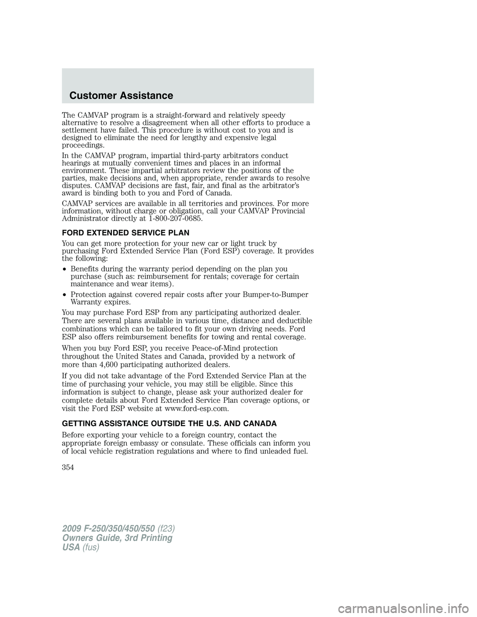 FORD F250 2009 Owners Manual The CAMVAP program is a straight-forward and relatively speedy
alternative to resolve a disagreement when all other efforts to produce a
settlement have failed. This procedure is without cost to you a FORD F250 2009 Owners Manual The CAMVAP program is a straight-forward and relatively speedy
alternative to resolve a disagreement when all other efforts to produce a
settlement have failed. This procedure is without cost to you a