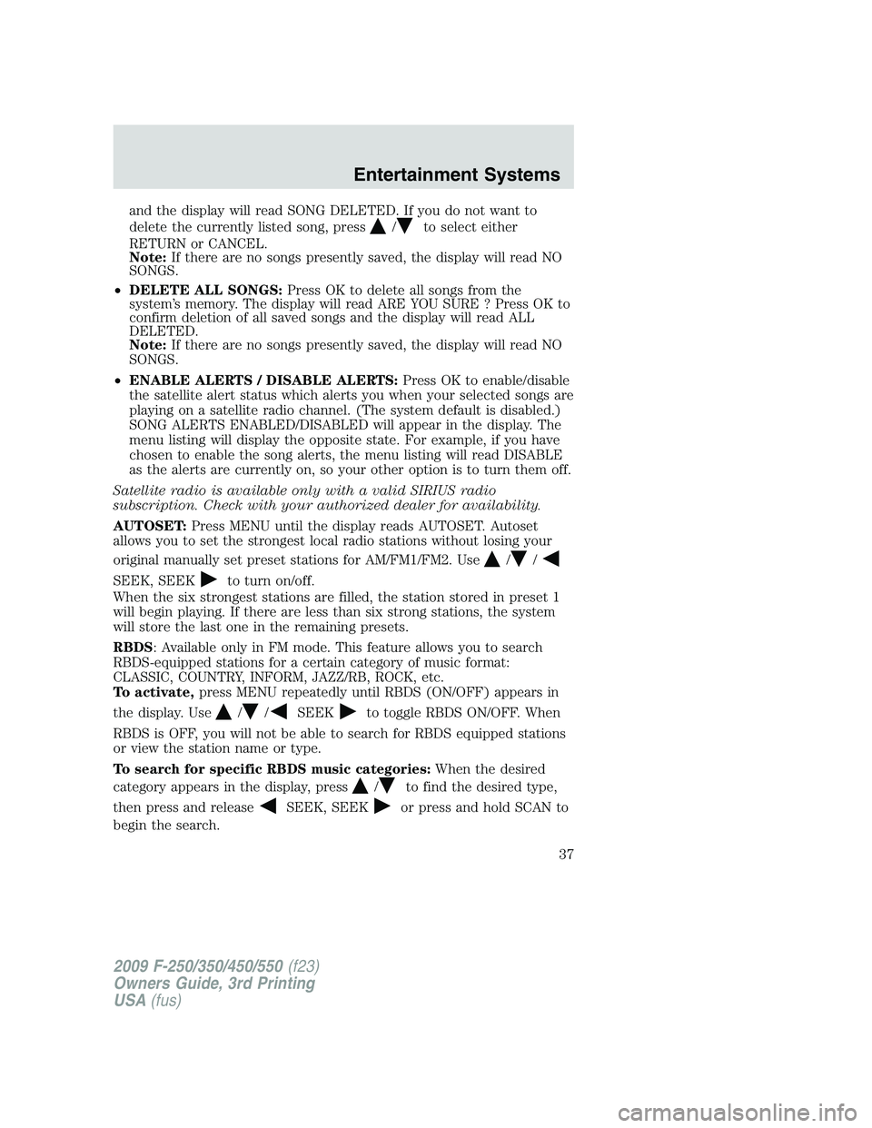 FORD F250 2009 Owners Manual and the display will read SONG DELETED. If you do not want to
delete the currently listed song, press
/to select either
RETURN or CANCEL.
Note:If there are no songs presently saved, the display will r FORD F250 2009 Owners Manual and the display will read SONG DELETED. If you do not want to
delete the currently listed song, press
/to select either
RETURN or CANCEL.
Note:If there are no songs presently saved, the display will r
