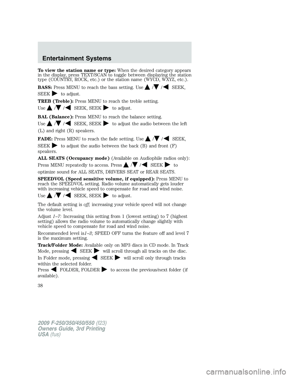 FORD F250 2009  Owners Manual To view the station name or type:When the desired category appears
in the display, press TEXT/SCAN to toggle between displaying the station
type (COUNTRY, ROCK, etc.) or the station name (WYCD, WXYZ, 