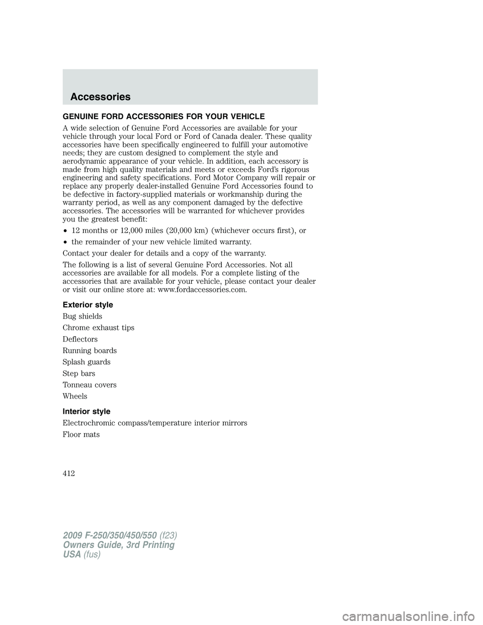 FORD F250 2009  Owners Manual GENUINE FORD ACCESSORIES FOR YOUR VEHICLE
A wide selection of Genuine Ford Accessories are available for your
vehicle through your local Ford or Ford of Canada dealer. These quality
accessories have b