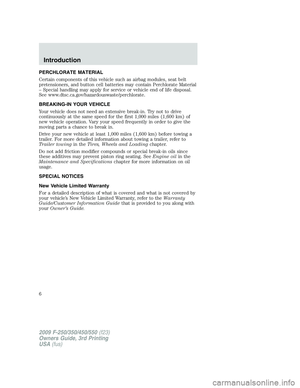 FORD F250 2009 Owners Manual PERCHLORATE MATERIAL
Certain components of this vehicle such as airbag modules, seat belt
pretensioners, and button cell batteries may contain Perchlorate Material
– Special handling may apply for s FORD F250 2009 Owners Manual PERCHLORATE MATERIAL
Certain components of this vehicle such as airbag modules, seat belt
pretensioners, and button cell batteries may contain Perchlorate Material
– Special handling may apply for s