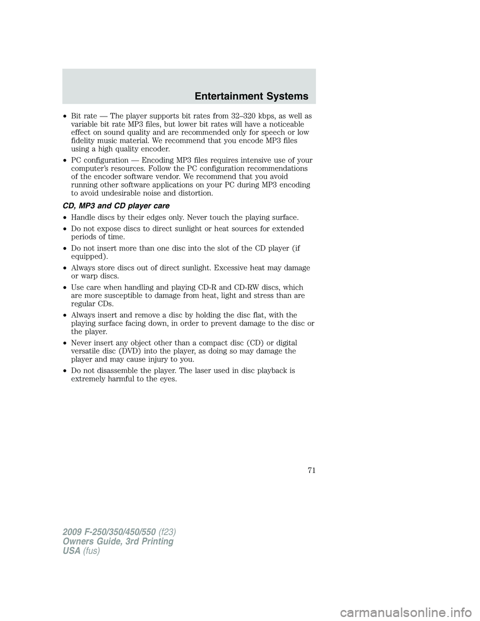 FORD F250 2009 Manual PDF •Bit rate — The player supports bit rates from 32–320 kbps, as well as
variable bit rate MP3 files, but lower bit rates will have a noticeable
effect on sound quality and are recommended only fo