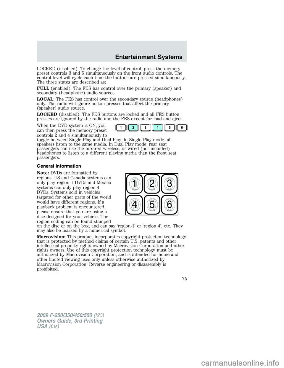 FORD F250 2009 Manual PDF LOCKED (disabled). To change the level of control, press the memory
preset controls 3 and 5 simultaneously on the front audio controls. The
control level will cycle each time the buttons are pressed s