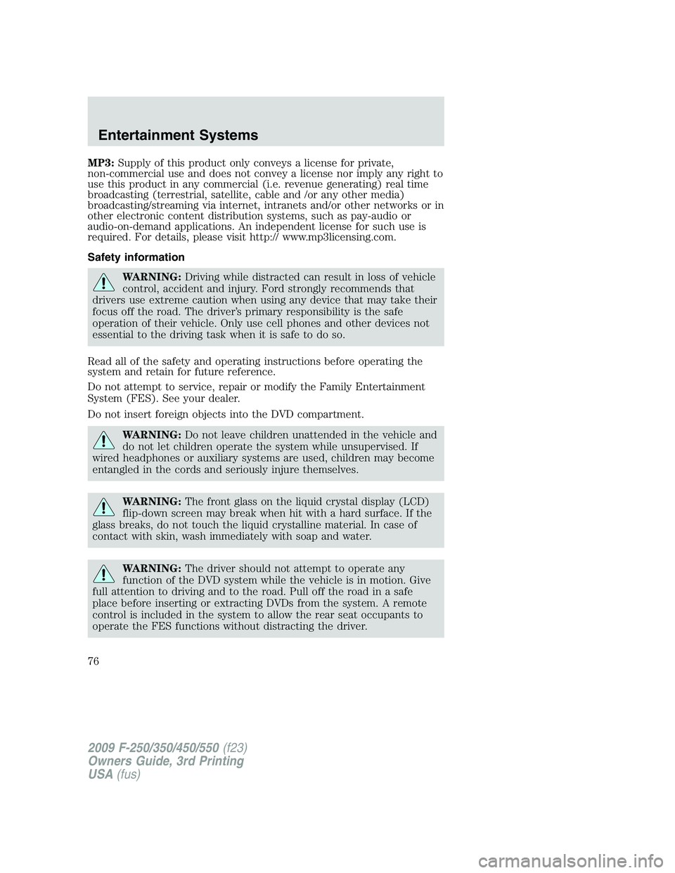 FORD F250 2009 Manual PDF MP3:Supply of this product only conveys a license for private,
non-commercial use and does not convey a license nor imply any right to
use this product in any commercial (i.e. revenue generating) real