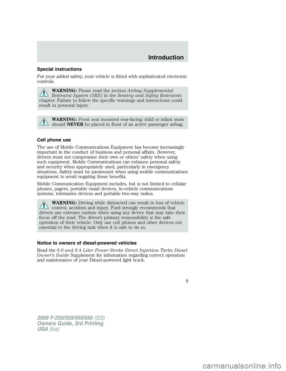 FORD F250 2009  Owners Manual Special instructions
For your added safety, your vehicle is fitted with sophisticated electronic
controls.
WARNING:Please read the sectionAirbag Supplemental
Restraint System (SRS)in theSeating and Sa