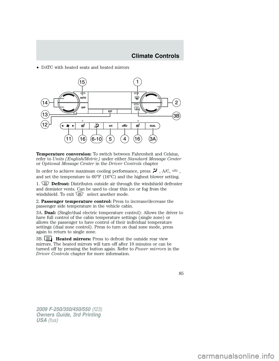 FORD F250 2009 Owners Manual •DATC with heated seats and heated mirrors
Temperature conversion:To switch between Fahrenheit and Celsius,
refer toUnits (English/Metric)under eitherStandard Message Center
orOptional Message Cente FORD F250 2009 Owners Manual •DATC with heated seats and heated mirrors
Temperature conversion:To switch between Fahrenheit and Celsius,
refer toUnits (English/Metric)under eitherStandard Message Center
orOptional Message Cente