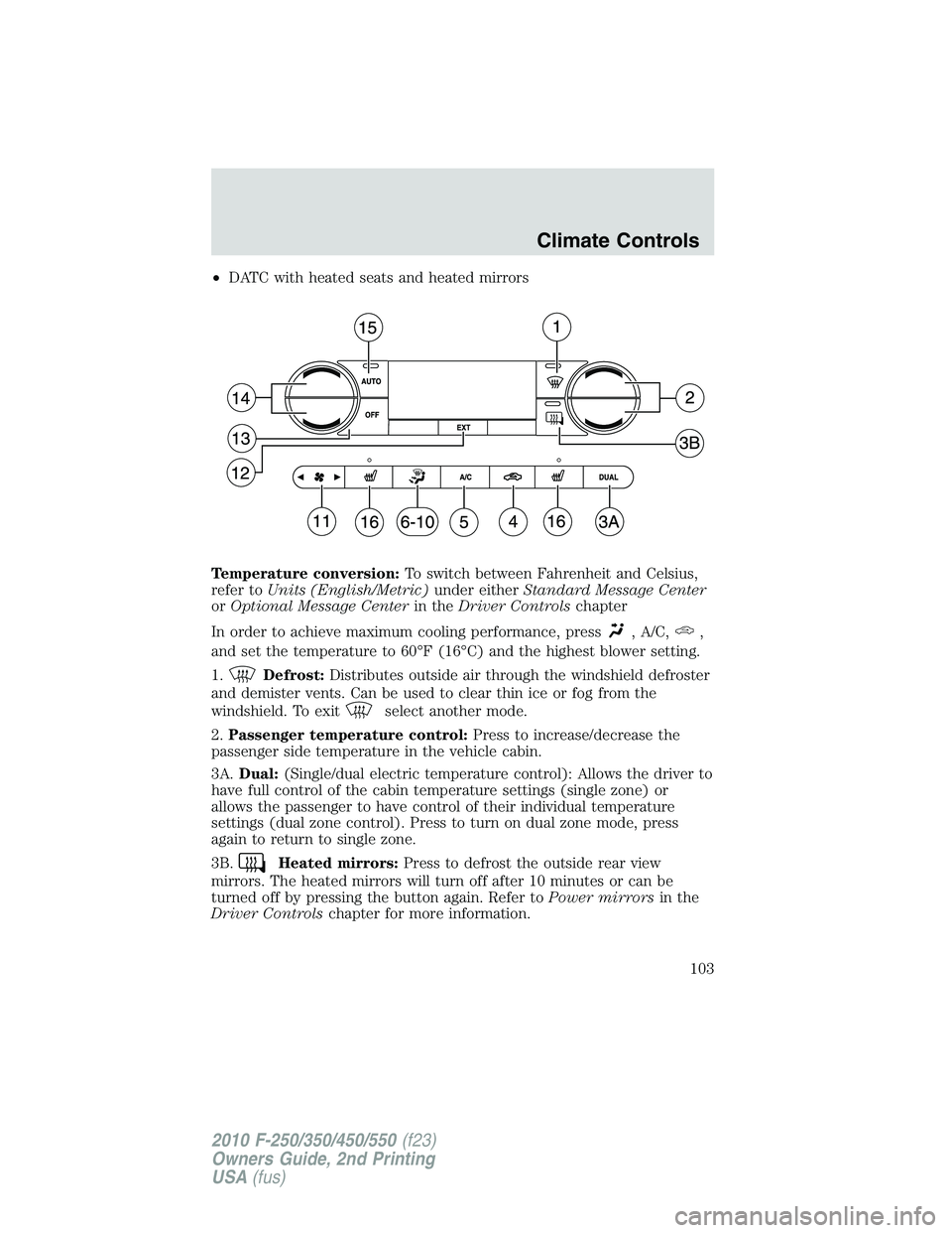FORD F250 2010 Owners Manual •DATC with heated seats and heated mirrors
Temperature conversion:To switch between Fahrenheit and Celsius,
refer toUnits (English/Metric)under eitherStandard Message Center
orOptional Message Cente FORD F250 2010 Owners Manual •DATC with heated seats and heated mirrors
Temperature conversion:To switch between Fahrenheit and Celsius,
refer toUnits (English/Metric)under eitherStandard Message Center
orOptional Message Cente