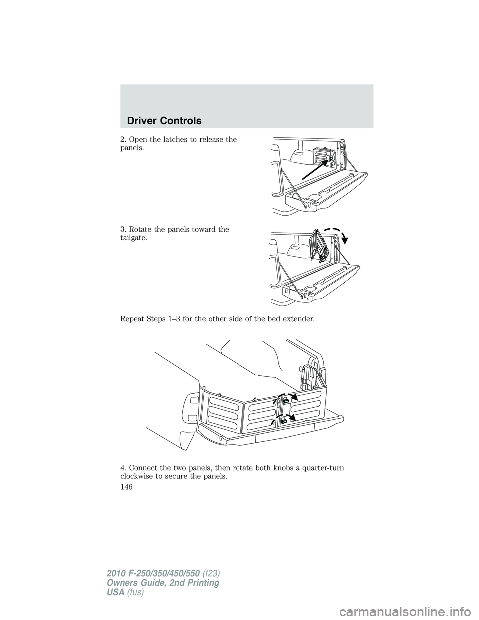 FORD F250 2010  Owners Manual 2. Open the latches to release the
panels.
3. Rotate the panels toward the
tailgate.
Repeat Steps 1–3 for the other side of the bed extender.
4. Connect the two panels, then rotate both knobs a quar