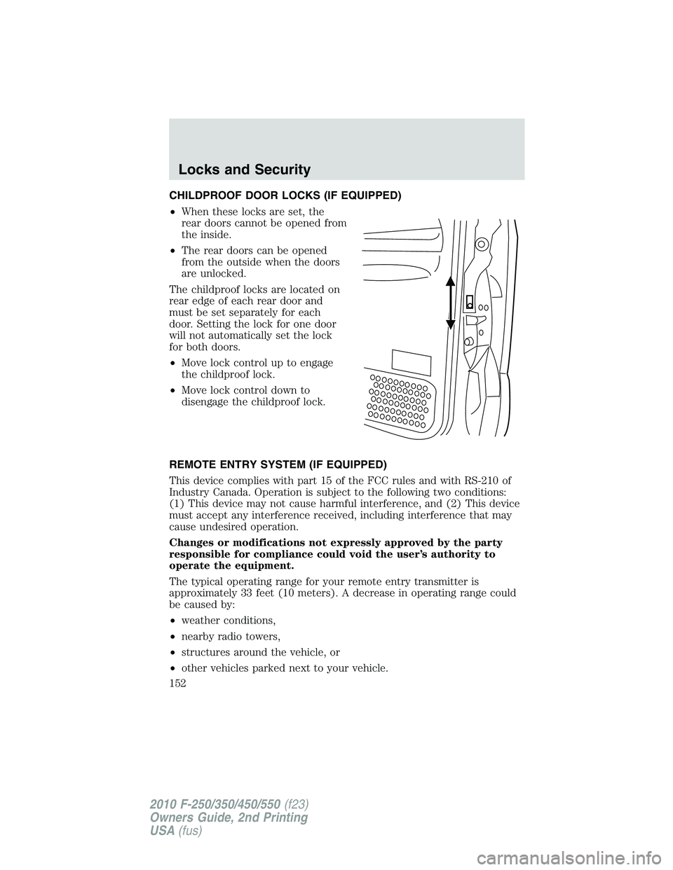 FORD F250 2010  Owners Manual CHILDPROOF DOOR LOCKS (IF EQUIPPED)
•When these locks are set, the
rear doors cannot be opened from
the inside.
•The rear doors can be opened
from the outside when the doors
are unlocked.
The chil