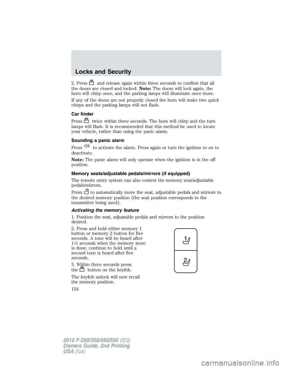 FORD F250 2010  Owners Manual 2. Pressand release again within three seconds to confirm that all
the doors are closed and locked.Note:The doors will lock again, the
horn will chirp once, and the parking lamps will illuminate once 