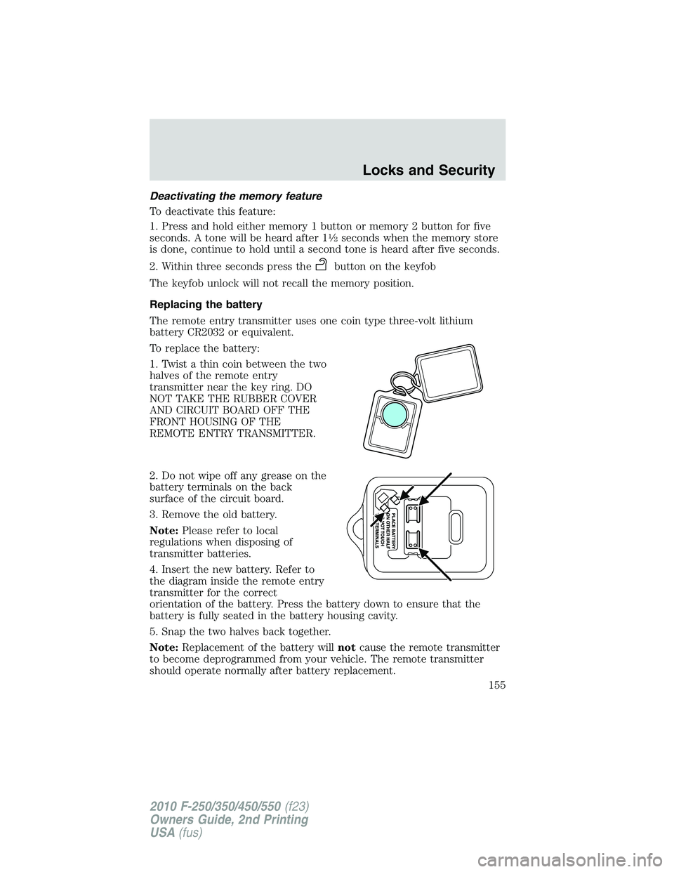 FORD F250 2010  Owners Manual Deactivating the memory feature
To deactivate this feature:
1. Press and hold either memory 1 button or memory 2 button for five
seconds. A tone will be heard after 1
1�2seconds when the memory store
