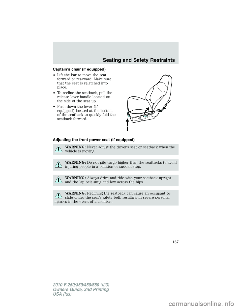 FORD F250 2010  Owners Manual Captain’s chair (if equipped)
•Lift the bar to move the seat
forward or rearward. Make sure
that the seat is relatched into
place.
•To recline the seatback, pull the
release lever handle located