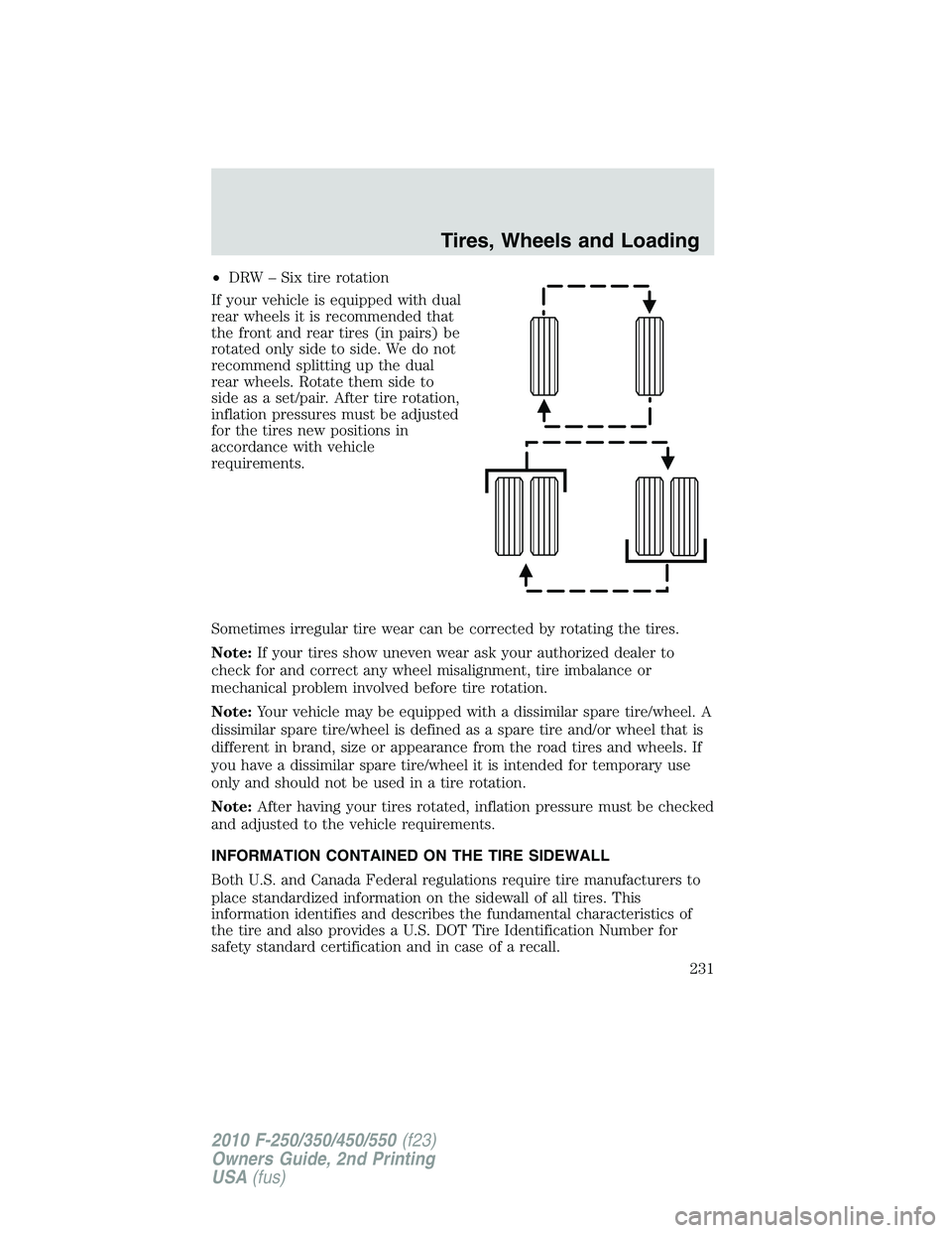 FORD F250 2010 Owners Manual •DRW – Six tire rotation
If your vehicle is equipped with dual
rear wheels it is recommended that
the front and rear tires (in pairs) be
rotated only side to side. We do not
recommend splitting up FORD F250 2010 Owners Manual •DRW – Six tire rotation
If your vehicle is equipped with dual
rear wheels it is recommended that
the front and rear tires (in pairs) be
rotated only side to side. We do not
recommend splitting up