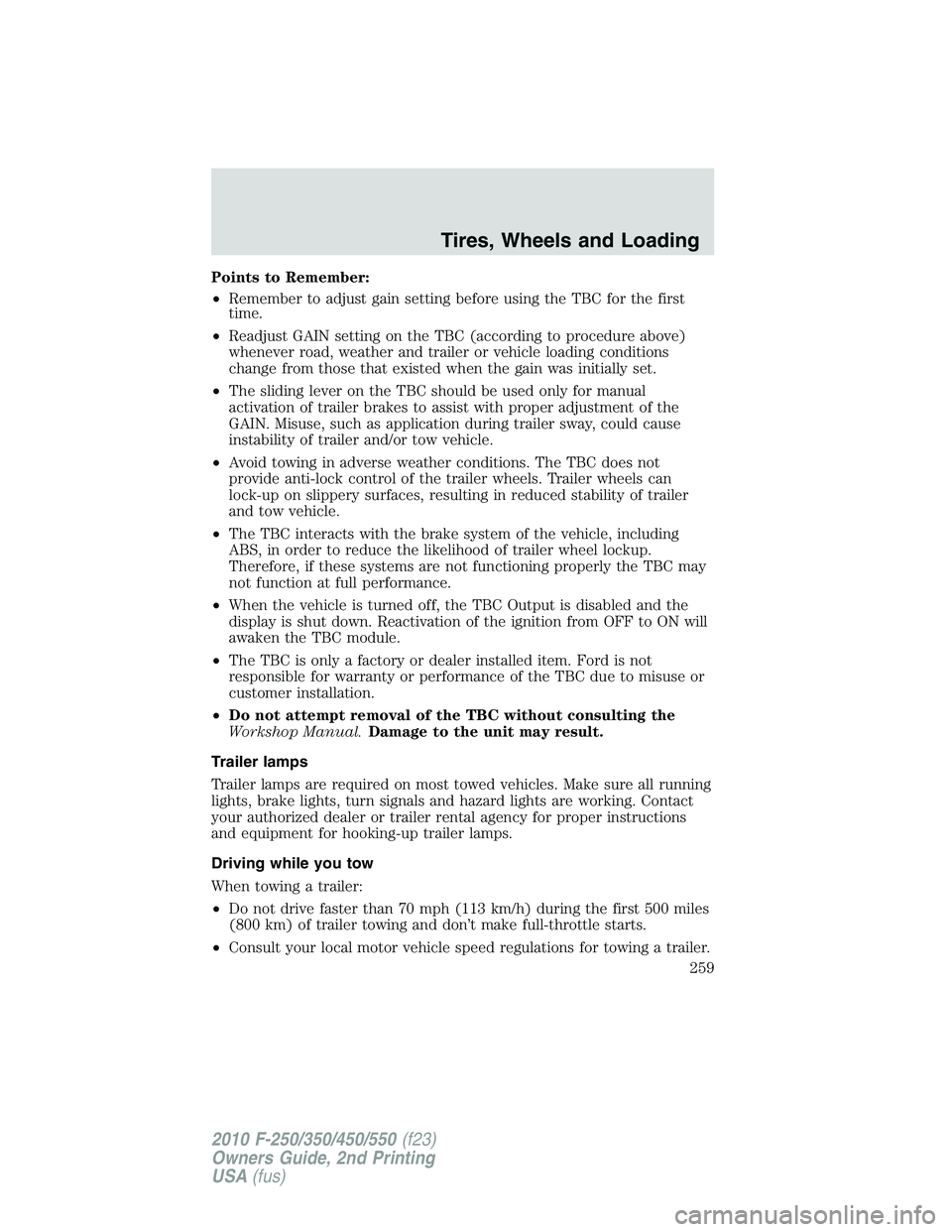 FORD F250 2010 Owners Manual Points to Remember:
•Remember to adjust gain setting before using the TBC for the first
time.
•Readjust GAIN setting on the TBC (according to procedure above)
whenever road, weather and trailer or FORD F250 2010 Owners Manual Points to Remember:
•Remember to adjust gain setting before using the TBC for the first
time.
•Readjust GAIN setting on the TBC (according to procedure above)
whenever road, weather and trailer or