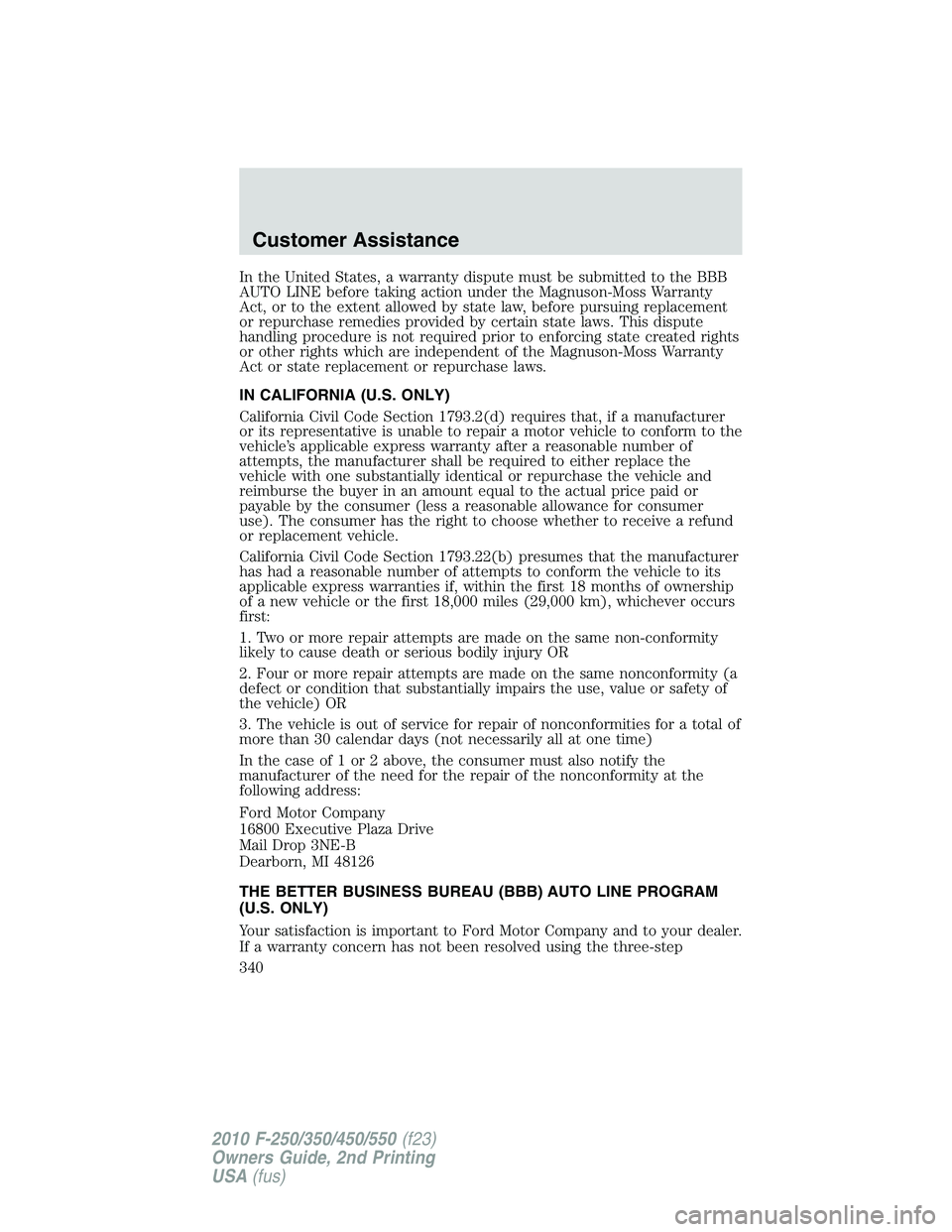 FORD F250 2010 Owners Manual In the United States, a warranty dispute must be submitted to the BBB
AUTO LINE before taking action under the Magnuson-Moss Warranty
Act, or to the extent allowed by state law, before pursuing replac FORD F250 2010 Owners Manual In the United States, a warranty dispute must be submitted to the BBB
AUTO LINE before taking action under the Magnuson-Moss Warranty
Act, or to the extent allowed by state law, before pursuing replac